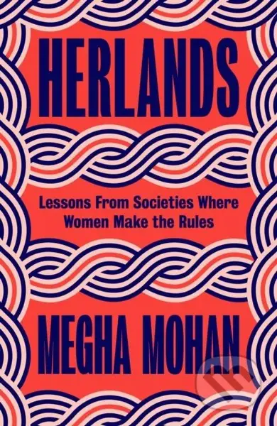 Herlands (Lessons From Societies Where Women Make the Rules)