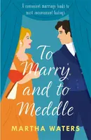 To Marry and to Meddle - Martha Waters