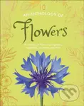 An Anthology of Flowers (A Collection of Flowers from Gardens, Woodlands, Mountains and More)