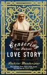 Censoring An Iranian Love Story - Shahriar Mandanipour