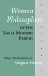 Women Philosophers of the Early Modern Period - Margaret Atherton
