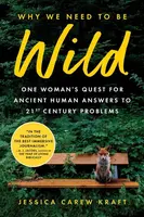 Why We Need to Be Wild - Jessica Carew Kraft