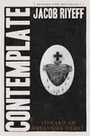 Contemplate - Jacob Riyeff