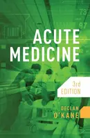 Acute Medicine, third edition - Declan  O'Kane