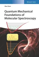 Quantum Mechanical Foundations of Molecular Spectroscopy - Max  Diem