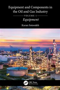 Equipment and Components in the Oil and Gas Industry Volume 1 - Karan  Sotoodeh