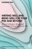Writing Well and Being Well for Your PhD and Beyond - Katherine  Firth