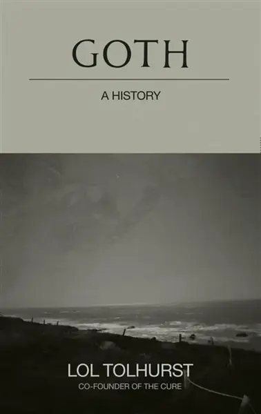Goth: A History - Lol Tolhurst