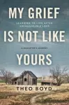 My Grief Is Not Like Yours - Theo Boyd