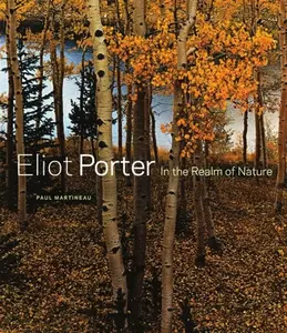 Eliot Porter â€“ In the Realm of Nature - Martineau