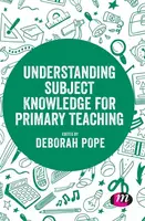 Understanding Subject Knowledge for Primary Teaching - Deborah Pope