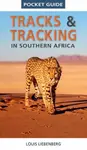 Pocket Guide Tracks and Tracking in Southern Africa - Louis Liebenberg