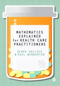 Mathematics Explained for Healthcare Practitioners - Derek Haylock, Paul Warburton