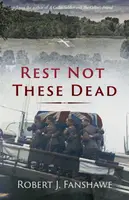 Rest Not These Dead - Robert J. Fanshawe