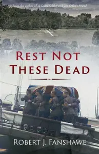 Rest Not These Dead - Robert J. Fanshawe
