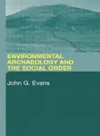 Environmental Archaeology and the Social Order - John G. Evans