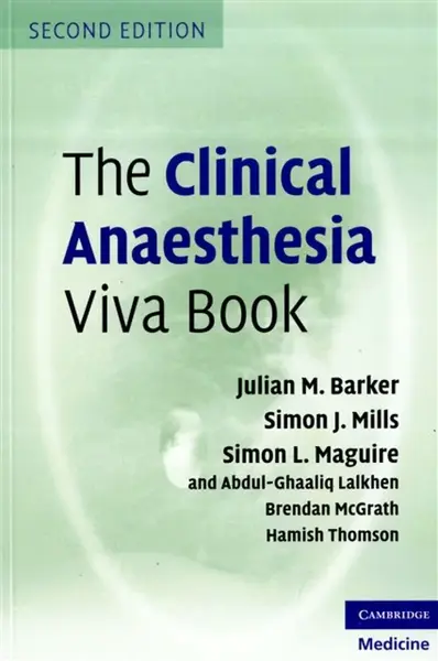 The Clinical Anaesthesia Viva Book - Abdul Ghaaliq Lalkhen, Simon L. Maguire, Simon J. Mills, Julian M. Barker, Hamish Thomson, Brendan A. McGrath