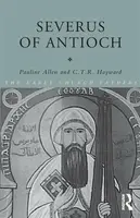 Severus of Antioch - C.T.R Hayward, Pauline Allen