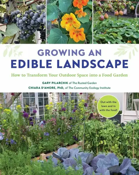 Growing an Edible Landscape - Chiara D'Amore, Gary Pilarchik
