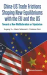 China-us Trade Frictions Shaping New Equilibriums With The Eu And The Us: Towards A New Multilateralism Or Tripolarism - Cristiano ) Rizzi, Xugang  Yu