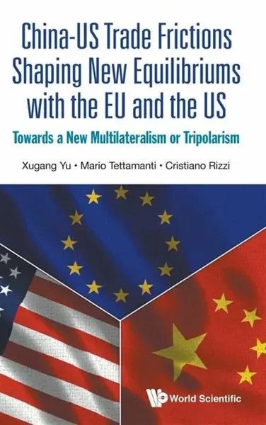 China-us Trade Frictions Shaping New Equilibriums With The Eu And The Us: Towards A New Multilateralism Or Tripolarism - Cristiano ) Rizzi, Xugang  Yu