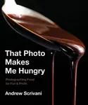 That Photo Makes Me Hungry - Andrew Scrivani