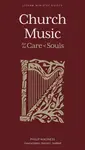 Church Music â€“ For the Care of Souls - Harold L. Senkbeil, Phillip Magness