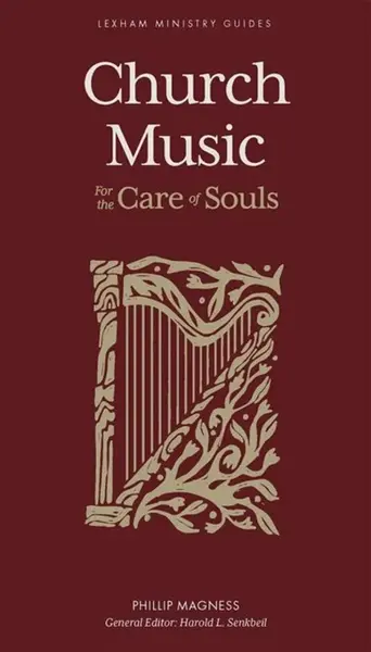 Church Music â€“ For the Care of Souls - Harold L. Senkbeil, Phillip Magness