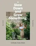 Slow Down and Grow Something - Byron Smith