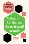 Authenticity, Identity, and Being Yourself at Work (HBR Work Smart Series) - Harvard Business Review, Melody Wilding, Susan David, Lily Zheng, Talisa 