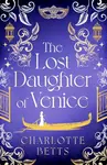 The Lost Daughter of Venice - Charlotte Bettsová