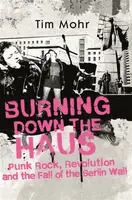 Burning Down The Haus - Tim Mohr