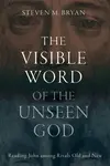 The Visible Word of the Unseen God - Steven M. Bryan