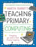 Bloomsbury Curriculum Basics: Teaching Primary Computing - Martin Burrett