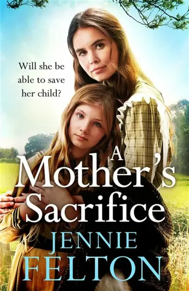 A Mother's Sacrifice - Jennie Felton