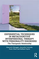 Experiential Techniques in Metacognitive Interpersonal Therapy with Personality Disorders - Antonella Centonze, Raffaele  Popolo, Paolo Ottavi, Gianca