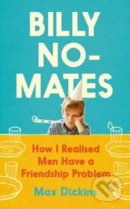 Billy No-Mates (How I Realised Men Have a Friendship Problem) - kniha z kategorie Humanitní a společenské vědy