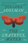 The Grateful Water - Juliana Adelman