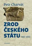 Zrod českého státu - Petr Charvát