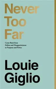 Never Too Far - Louie Giglio