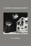 A Queen in Bucks County - Kay Gabriel