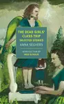 The Dead Girls' Class Trip - Anna Seghers, Margot Bettauer Dembo