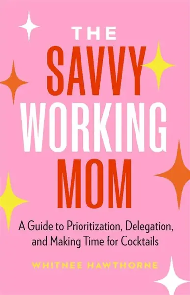 The Savvy Working Mom - Whitnee Hawthorne