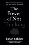 The Power of Not Thinking - Dr Simon Roberts