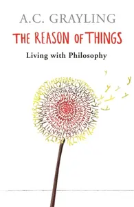 The Reason of Things - Prof A.C. Grayling