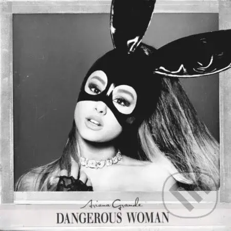 Ariana Grande:  Dangerous Woman - Ariana Grande, Ariana Grande