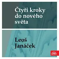 Různí interpreti – Čtyři kroky do nového světa - Leoš Janáček