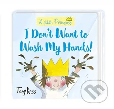 I Don't Want to Wash My Hands! - Tony Ross - kniha z kategorie Pro děti