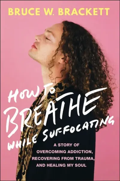 How to Breathe While Suffocating - Bruce W. Brackett