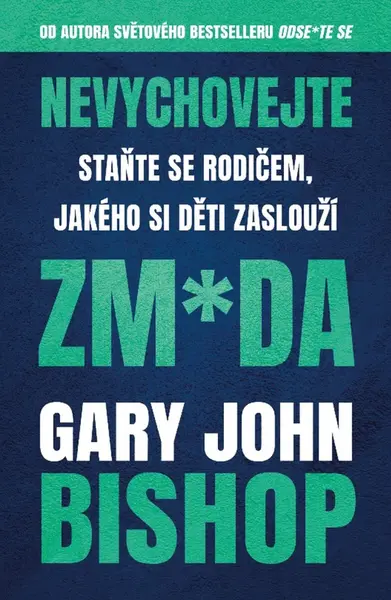Nevychovejte zm*da: Staňte se rodičem, jakého si děti zaslouží (poškozená) - Gary John Bishop